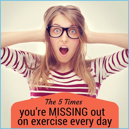 5 Times You're Missing Out On Exercise Every Day