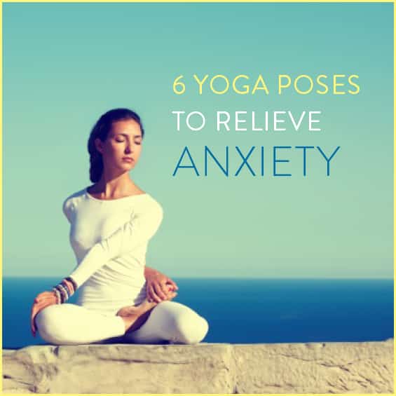 6 Yoga Poses To Relieve Anxiety