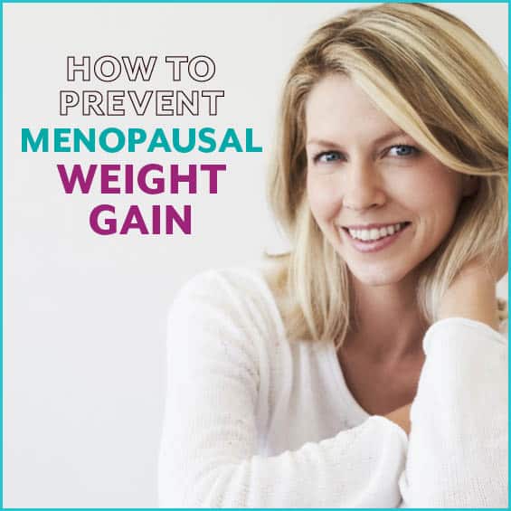 How To Prevent Weight Gain In Menopause And Feel Your Best