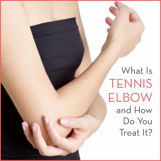 What Is Tennis Elbow And How Do You Treat It?
