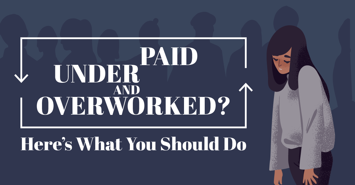 Underpaid and Overworked? Here’s What You Should Do