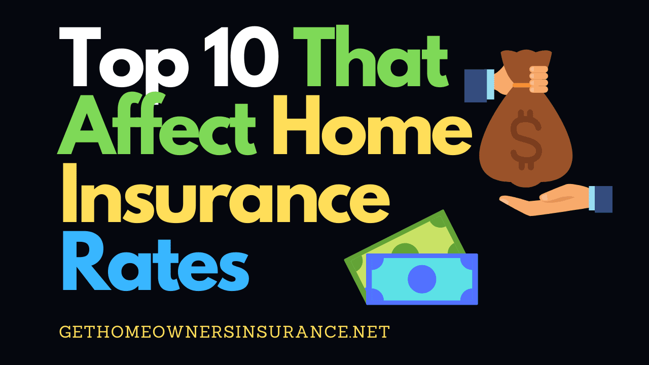 Top 10 That Affect Home Insurance Rates [Find Out Here]