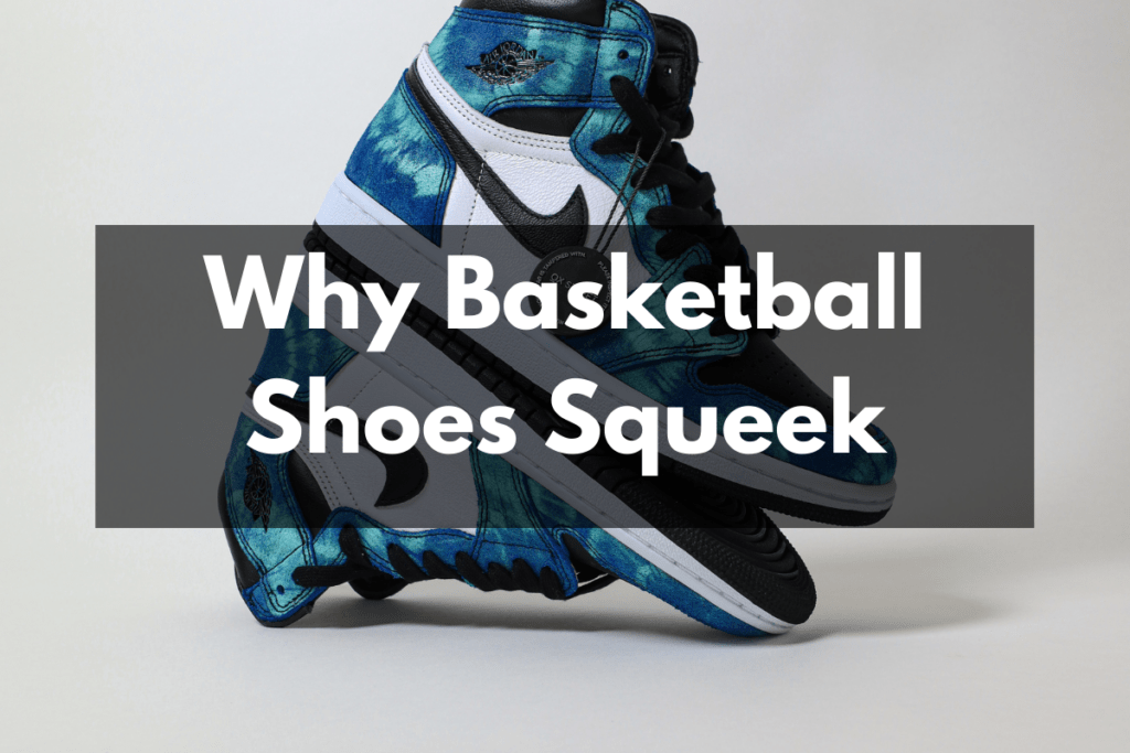 Why Do Basketball Shoes Squeak? Get Hyped Sports