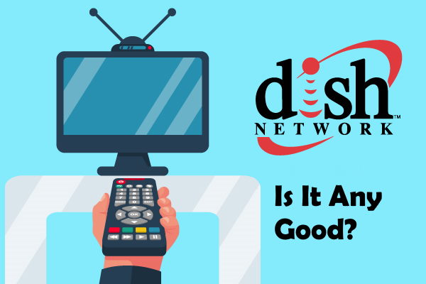 Is DISH Network Any Good? DISH Review & 2021 Deals