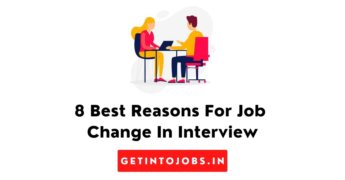 8 Best Reasons For Job Change In Interview 2023 Get Into Jobs