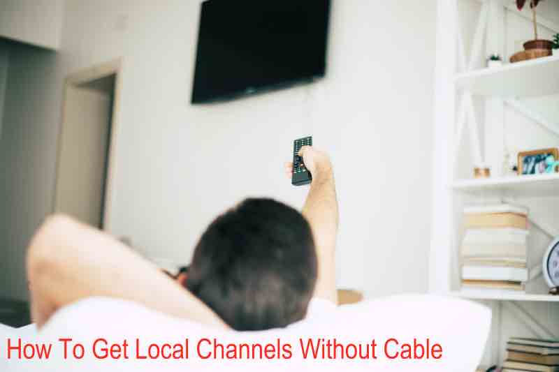 How To Get Local Channels Without Cable Best Ways in 2023