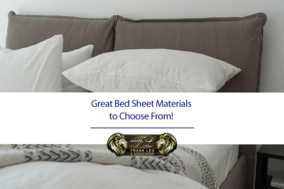Great Bed Sheet Materials to Choose From! Frank Leo & Associates
