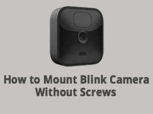 Mount Blink Camera without Screws and Drill: 7 Easy Ways