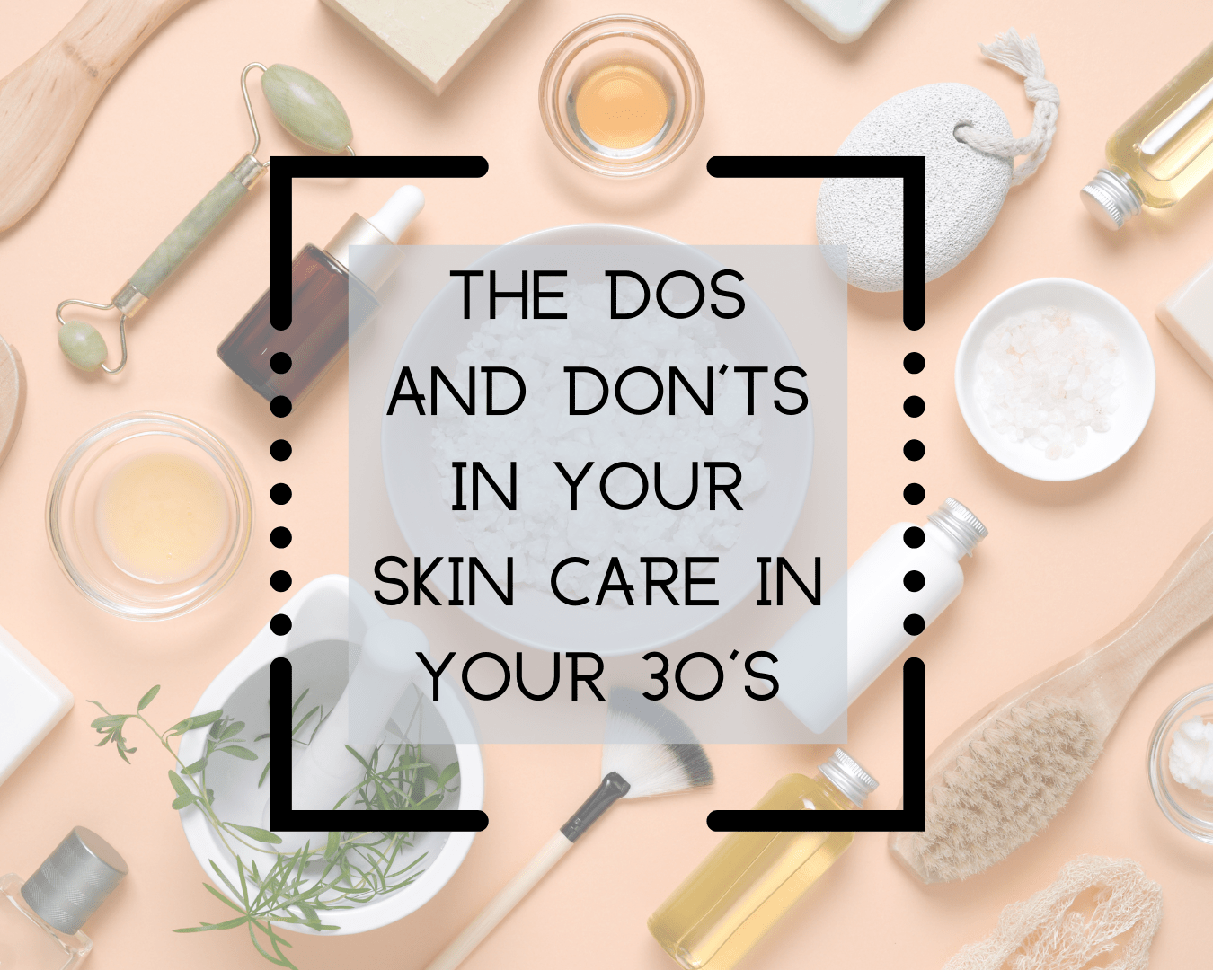 Skin Care in your 30's the do's and don'ts in your routine Get On