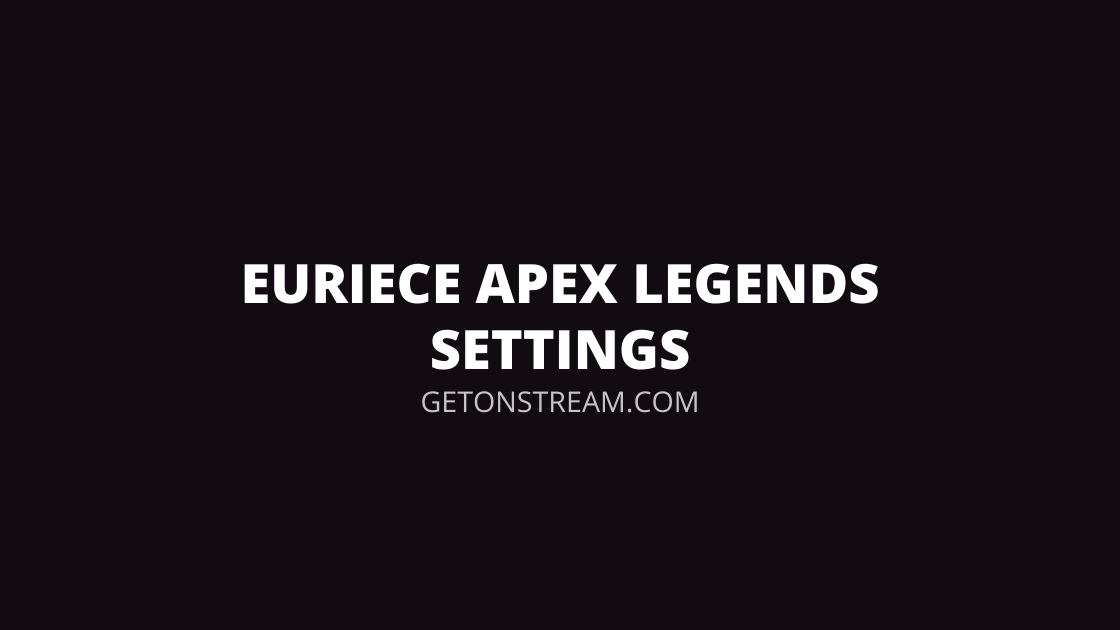 Euriece Apex Legends Settings [Sensitivity, Video & More] Get On Stream