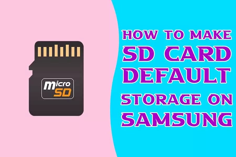 How To Make SD Card Default Storage On Samsung Phones
