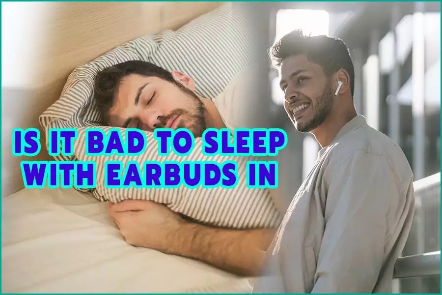 Is It Bad To Sleep With Earbuds In? Get PanaCast