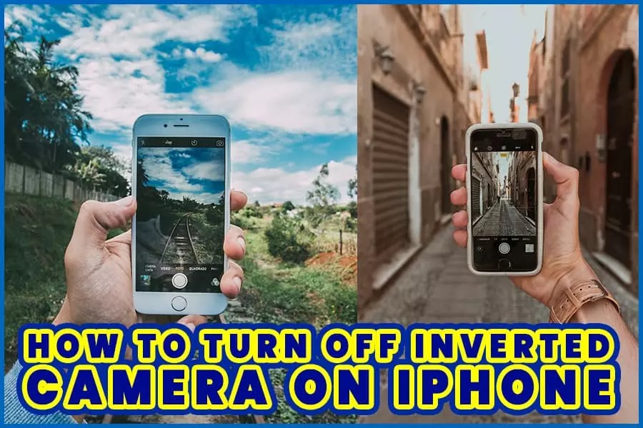 How To Turn Off Inverted Camera On iPhone The Easiest Way!