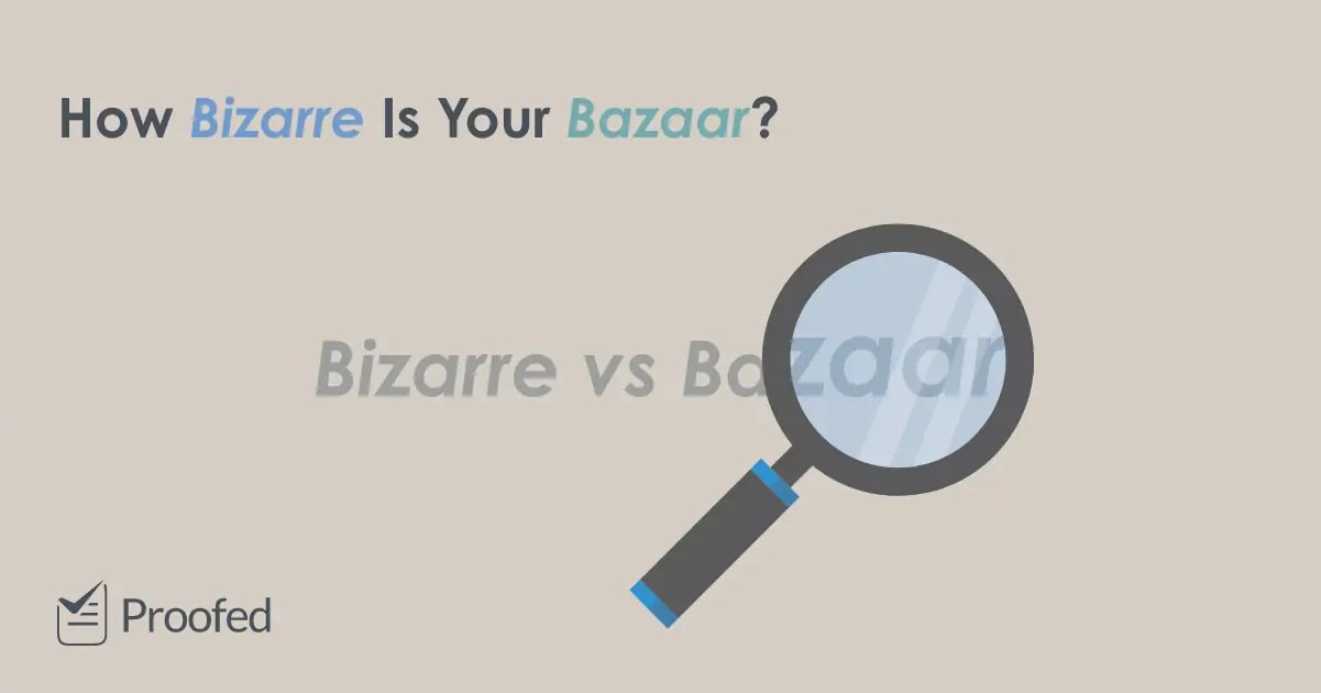 Word Choice Bazaar vs. Bizarre Proofed’s Writing Tips