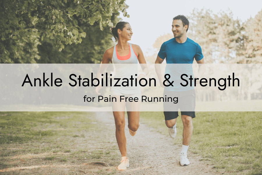 Weak Ankles Running? Stabilization and Strengthening for Pain Free