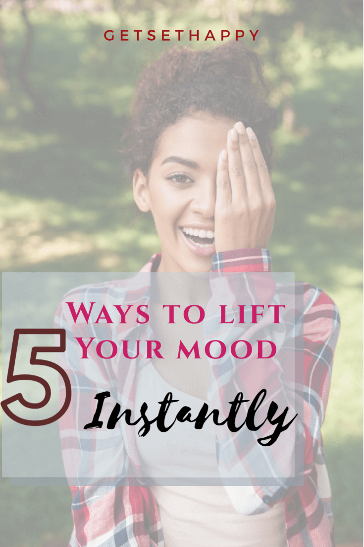5 Ways to Instantly Lift Up Your Mood? GetSetHappy