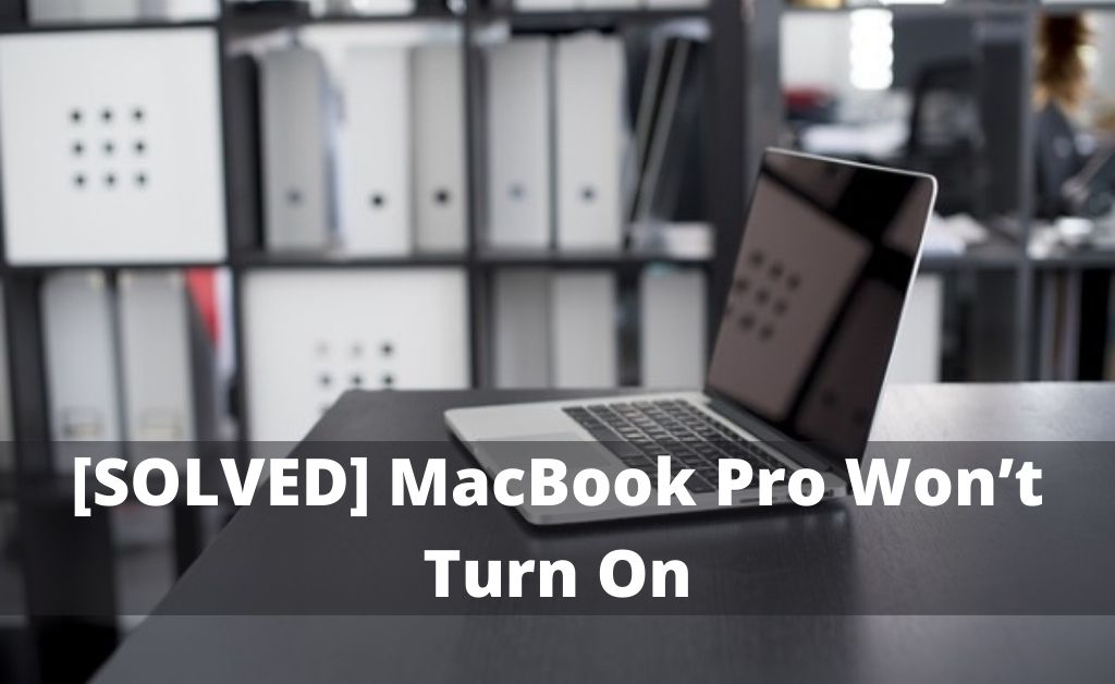 [SOLVED] MacBook Pro Won’t Turn On Effective Hacks to Fix