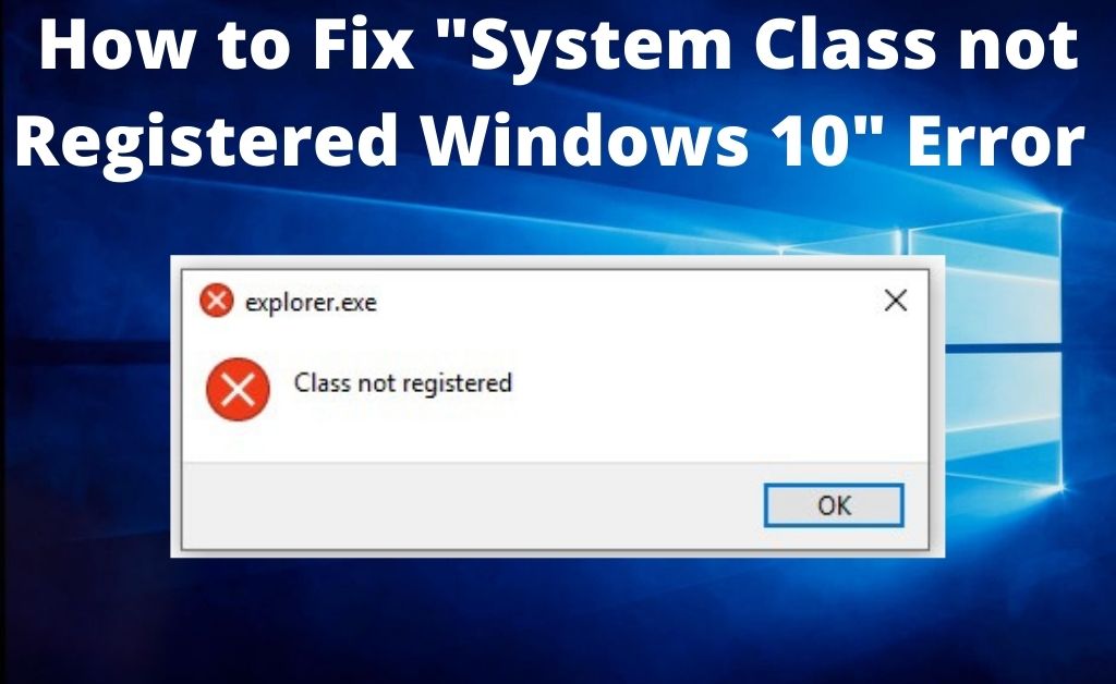 How to Fix System Class not Registered Windows 10 [SOLVED]