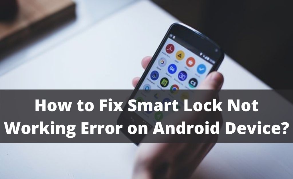 How to Fix Smart Lock Not Working Error on Android Device?