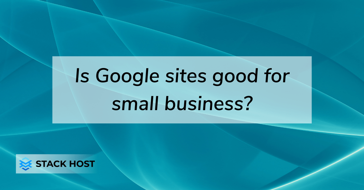 Is Google sites good for small business? Stack Host