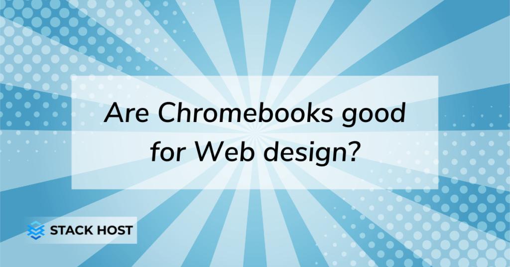 Are Chromebooks good for  design? Stack Host