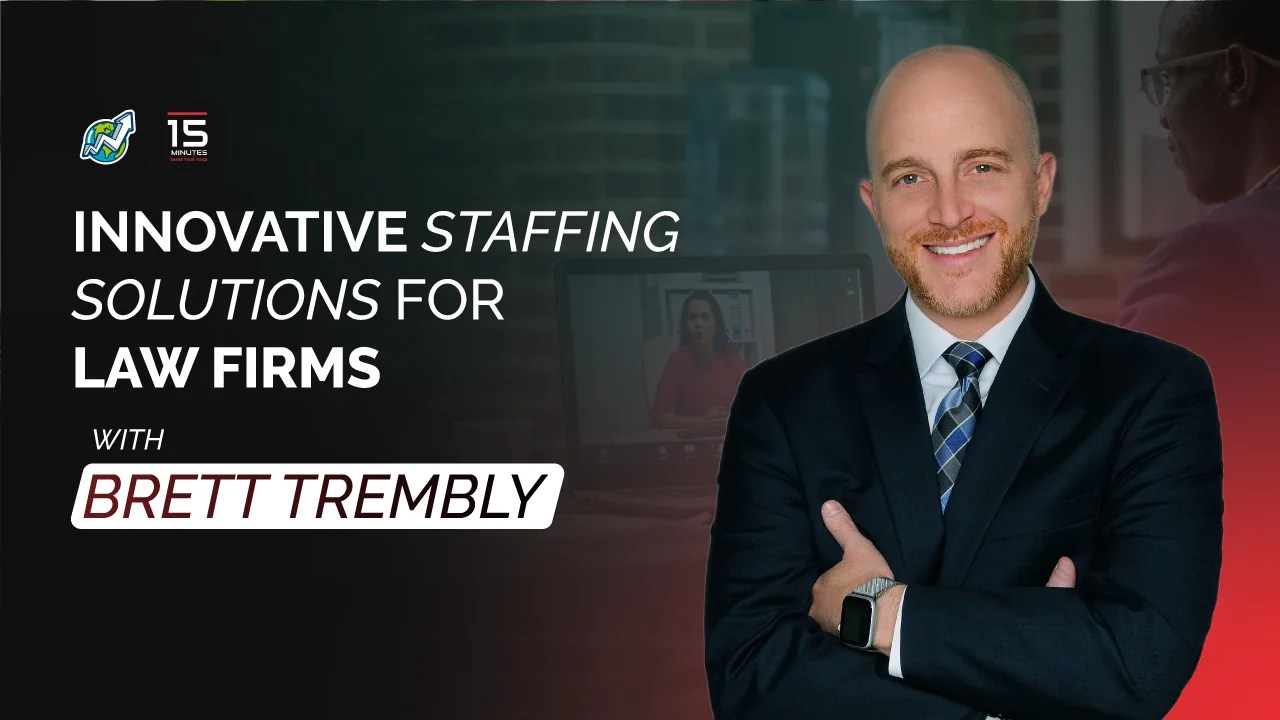Innovative Staffing Solutions for Law Firms With Brett Trembly