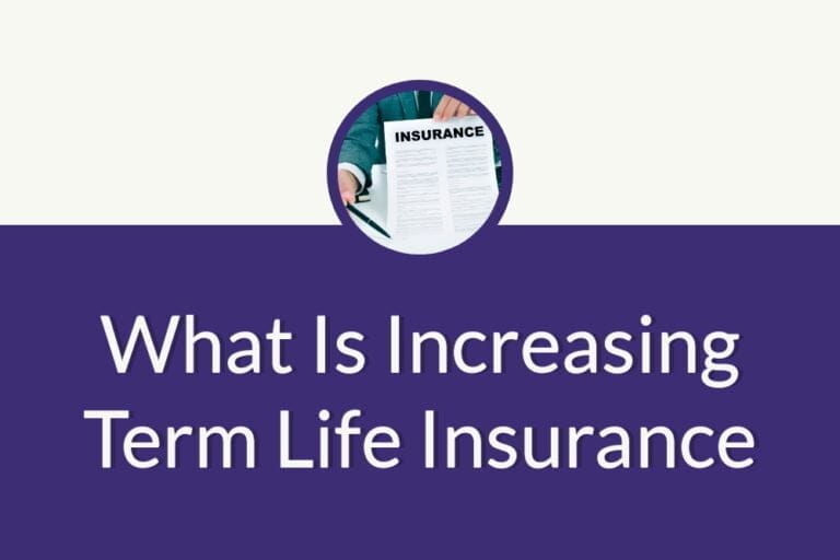 What Is Increasing Term Life Insurance