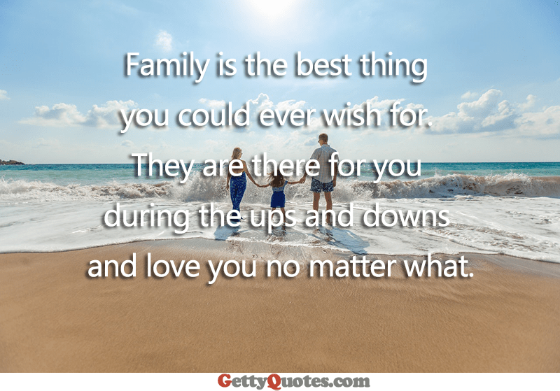Family Is The Best Thing You Could Ever Wish For All The Best Quotes
