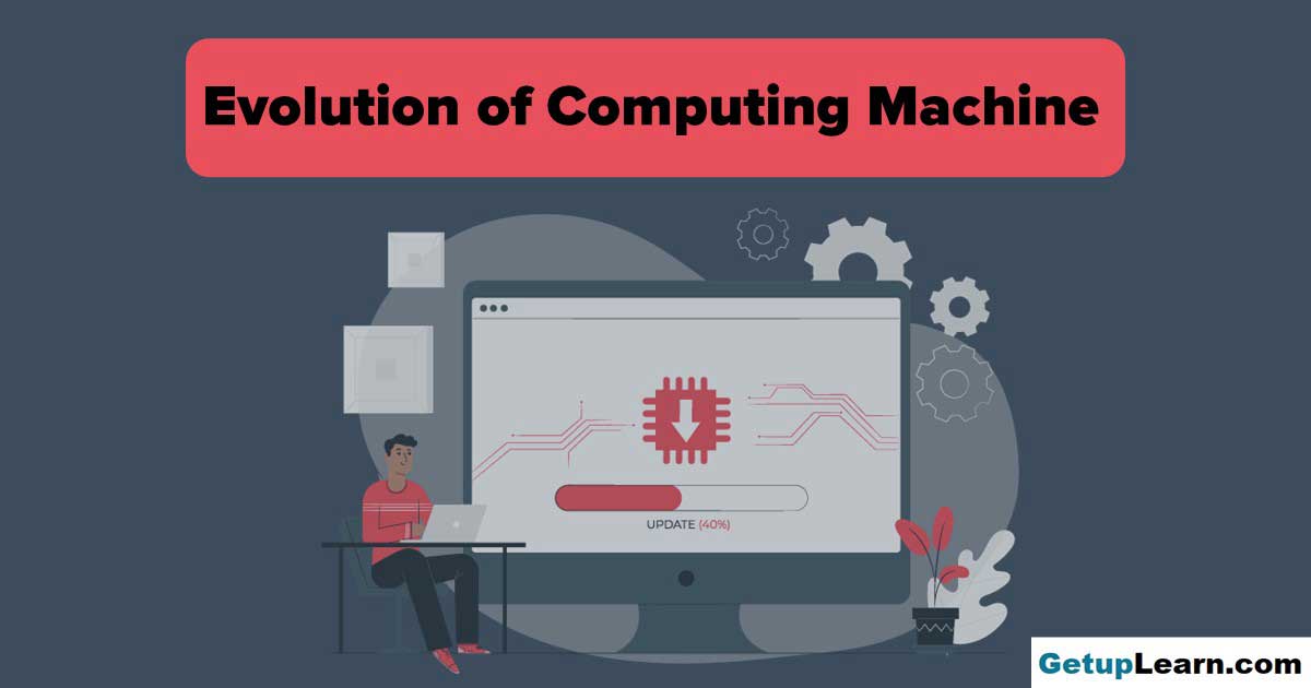10 Evolution of Computing Machine, History, How works