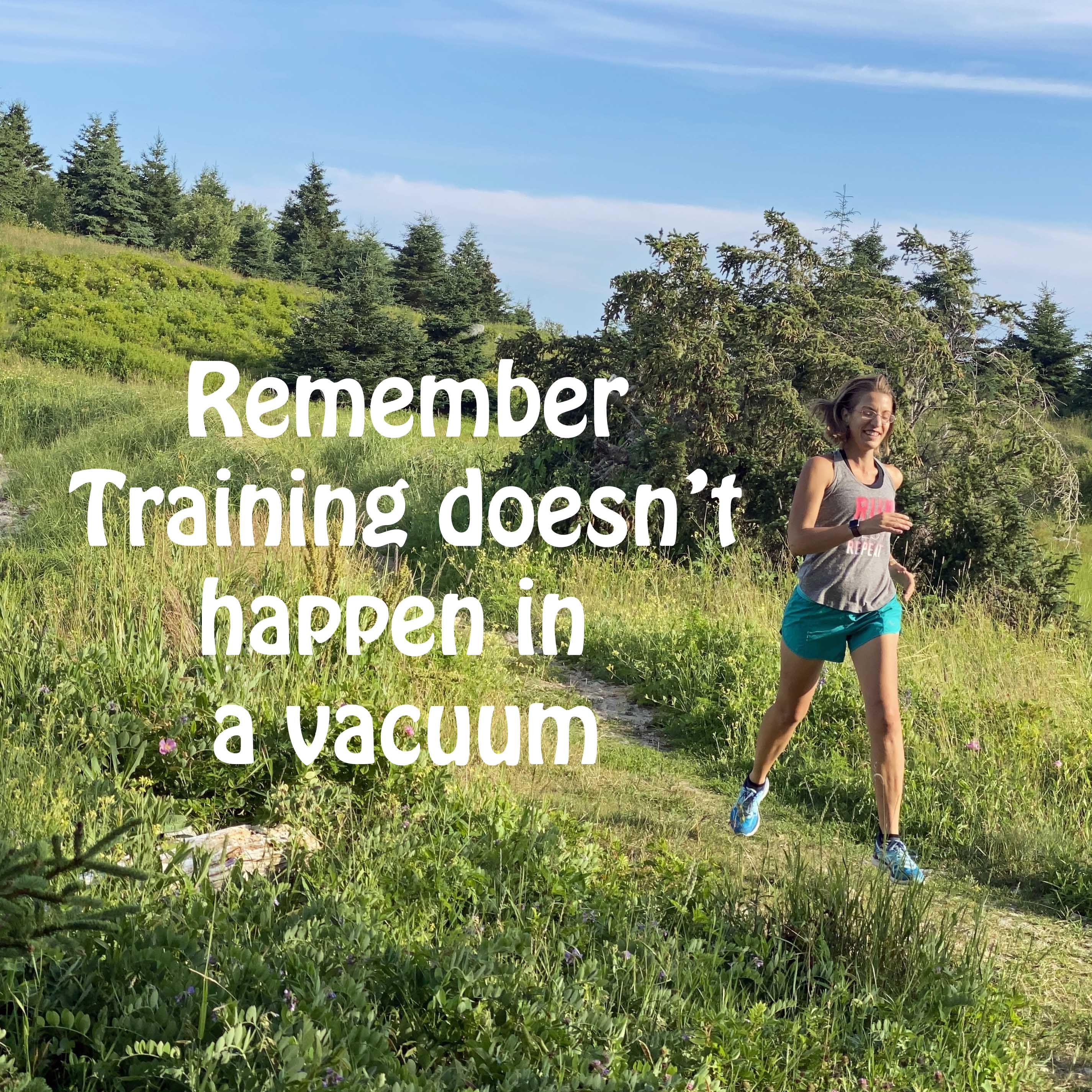 Remember training doesn’t happen in a vacuum Sweat Sweetly