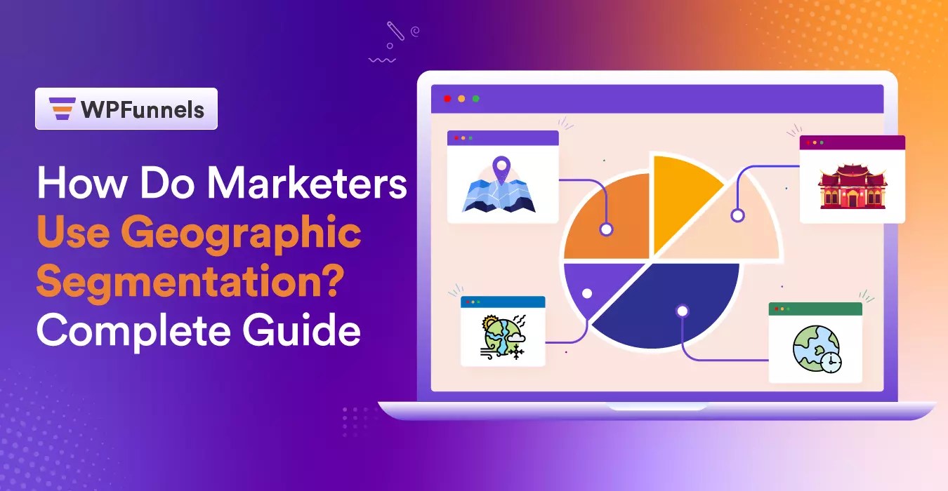 How Do Marketers Use Geographic Segmentation? Complete Guide [2024]