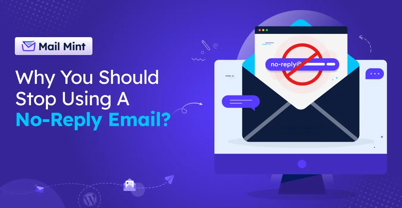 Why You Should Stop Using A No Reply Email & What to Do?