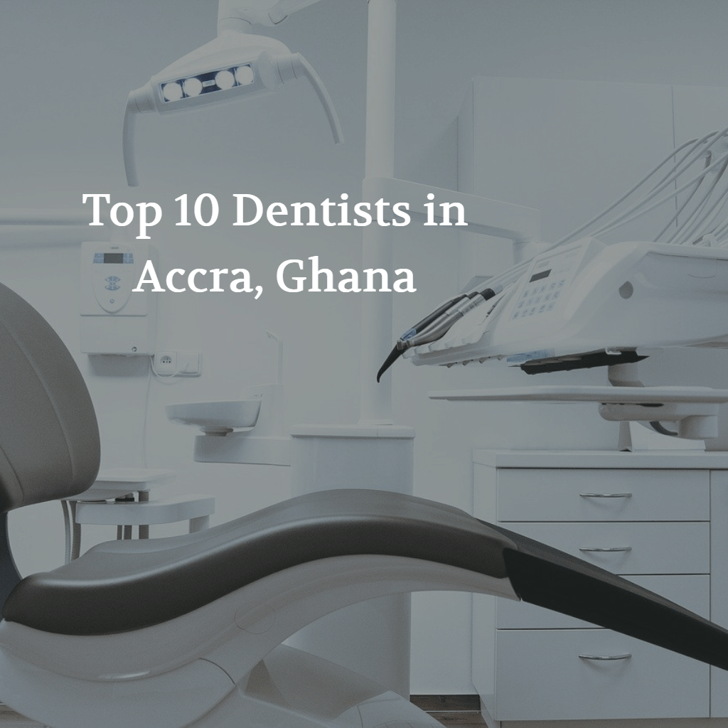 Top 10 Dental Clinics, Dentists in Accra, Ghana Ghana Trade