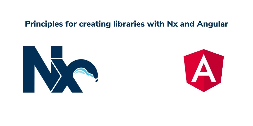 Principles for creating libraries with Nx and Angular