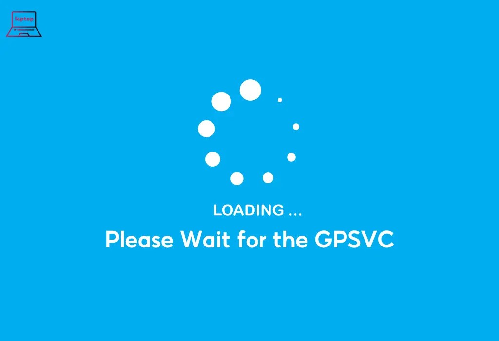 Cách khắc phục lỗi "Please Wait for the GPSVC" trong Windows hiệu quả nhất