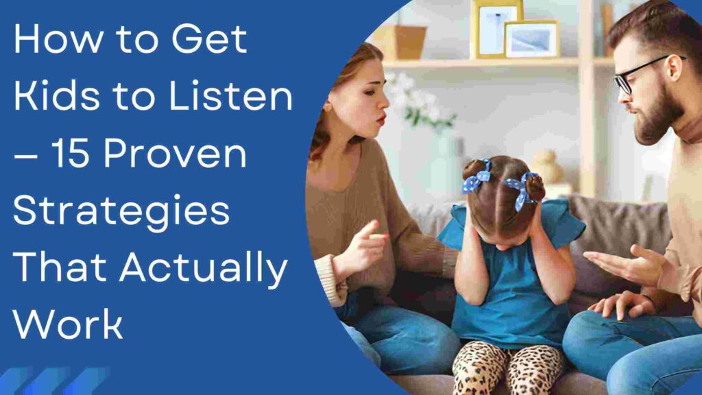How to Get Kids to Listen — 15 Proven Strategies That Actually Work