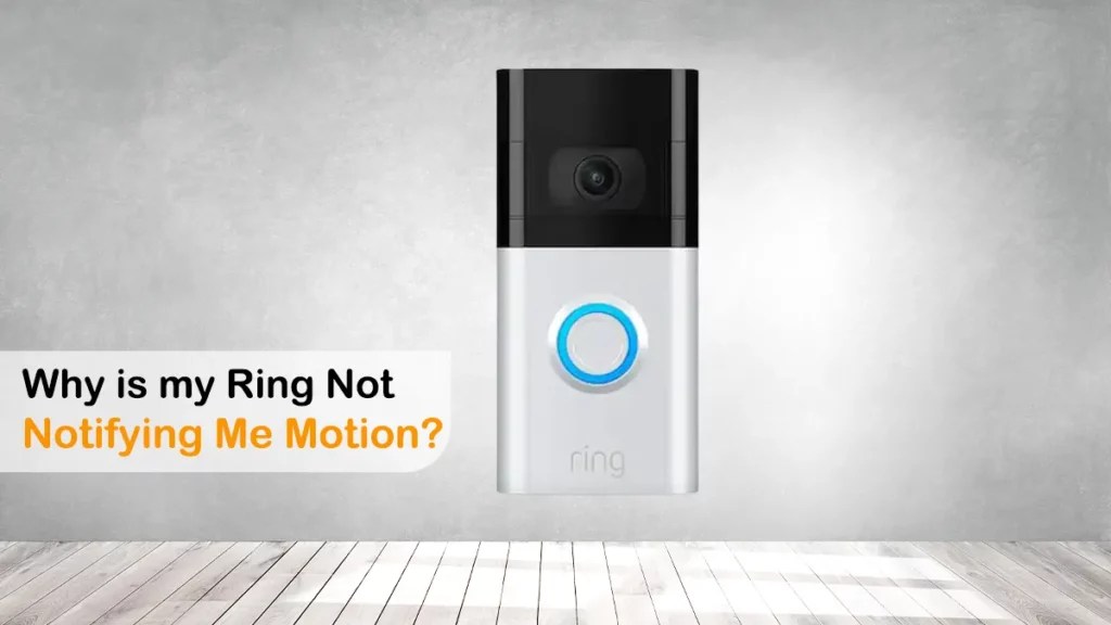 6 Reasons Why is my Ring Not Notifying Me of Motion?