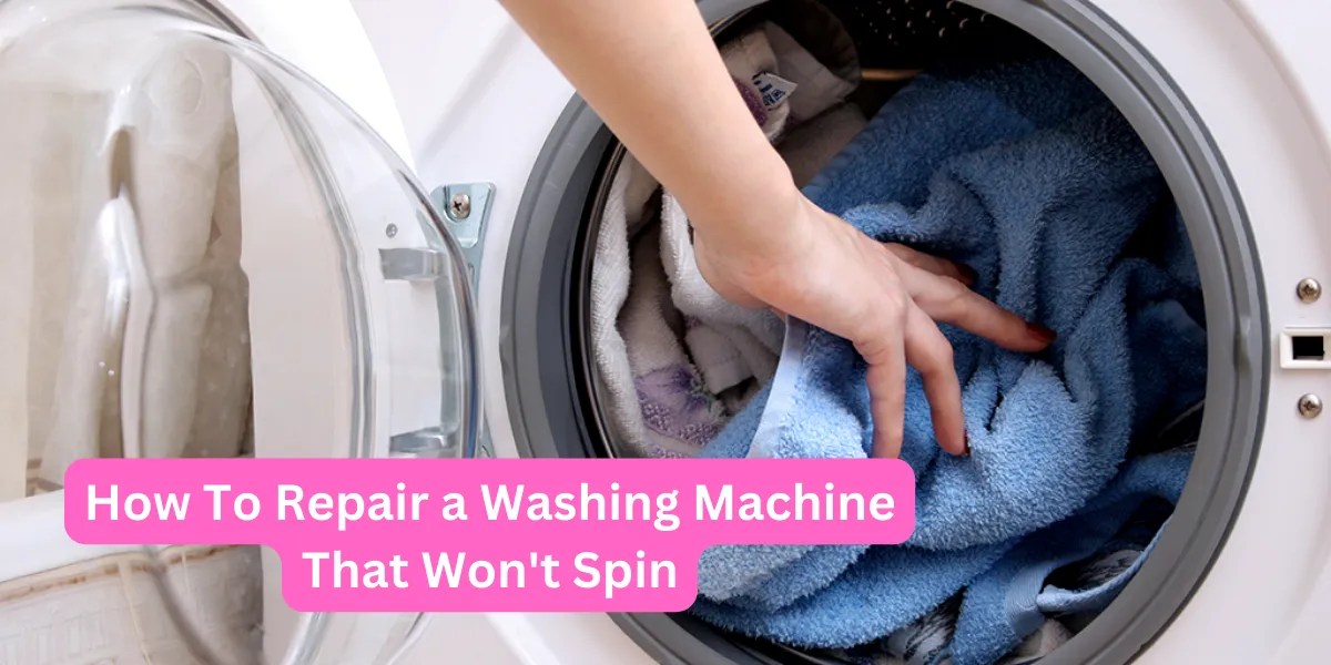 How to Repair a Washing Machine That Won't Spin