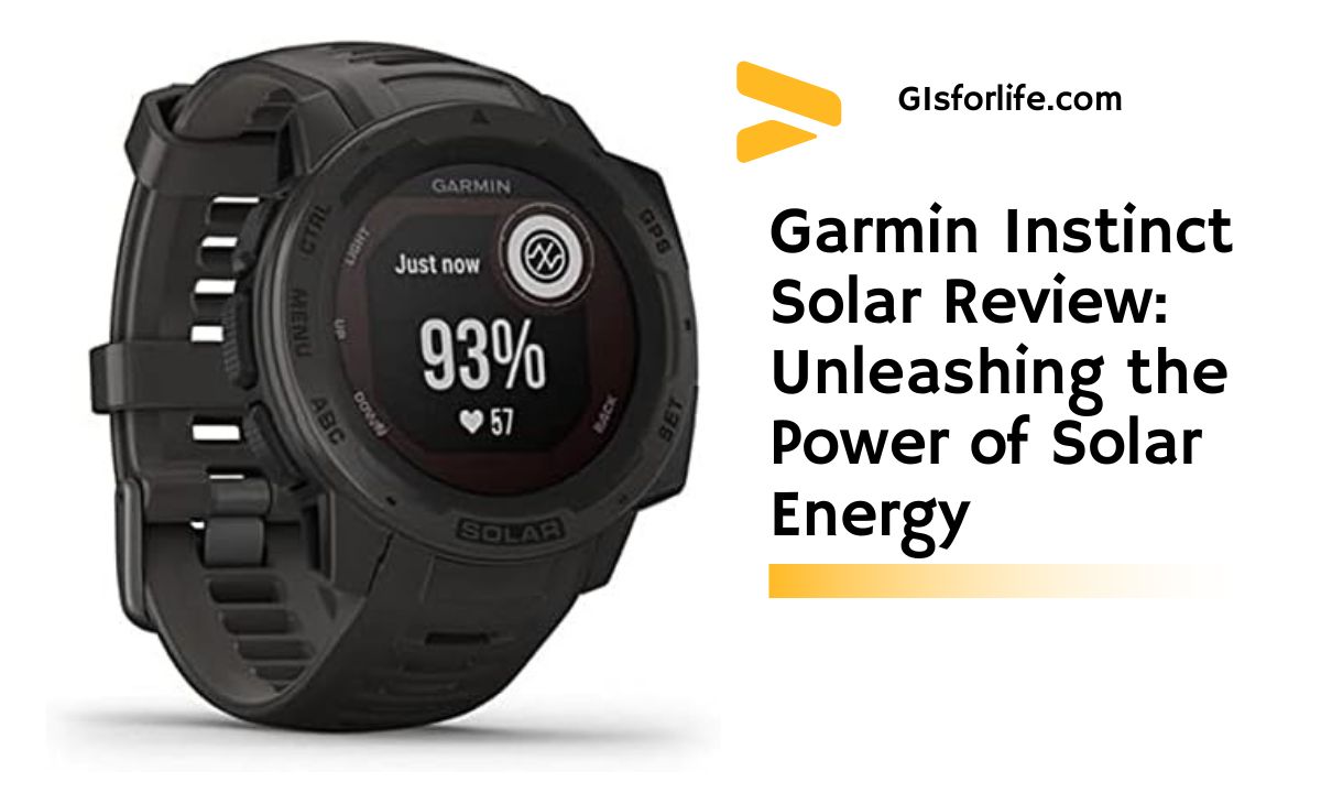 Garmin Instinct Solar Watch Review GIS for LIfe