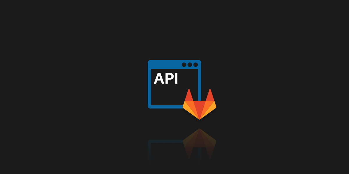How to Use GitLab API Best Practices for Your Development Team Blog