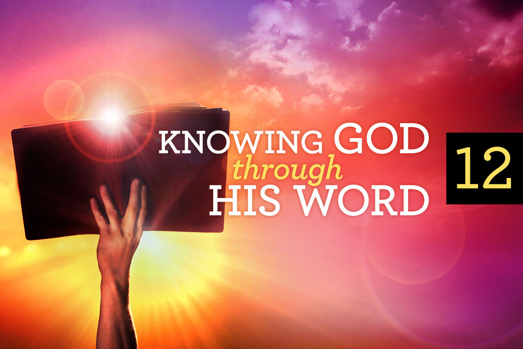 Given Word Now » Knowing God through His Word — Part 12