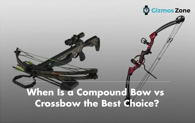 When Is a Compound Bow vs Crossbow the Best Choice? Gizmos Zone