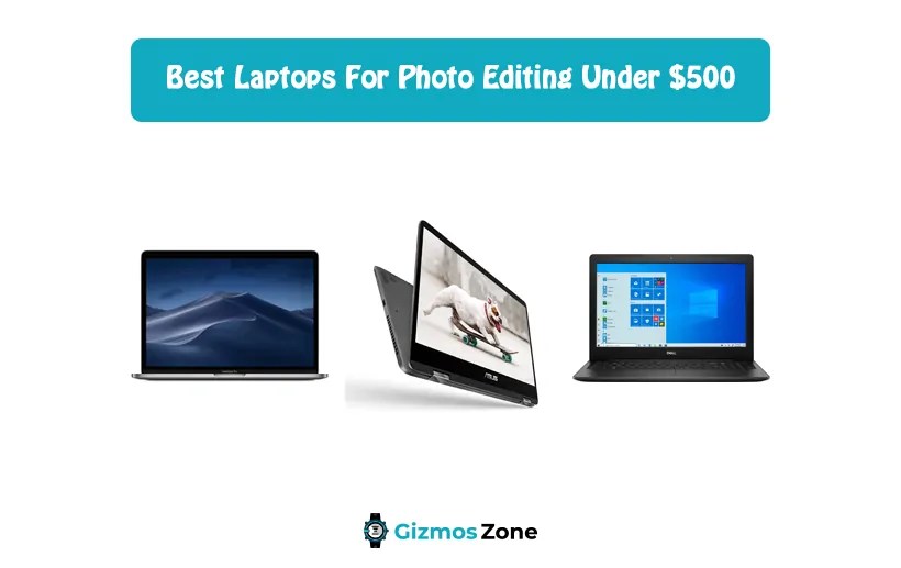 Best Laptops For Photo Editing Under 500 [Top Models Picks By Experts