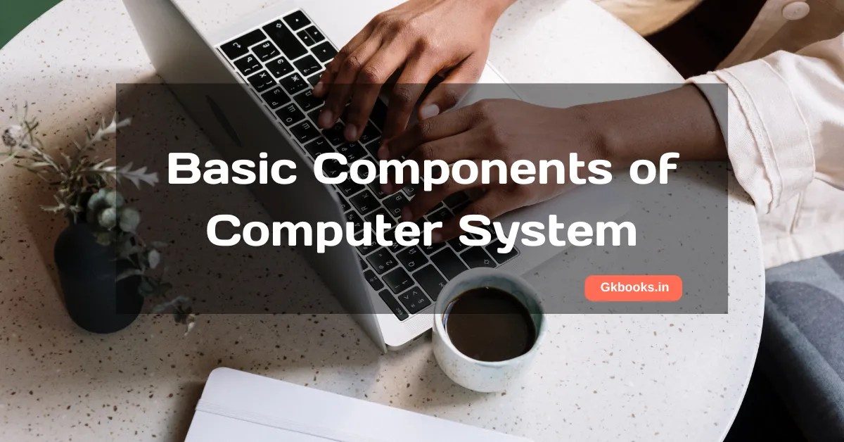 Basic Components Of Computer System Learn With A Story & Image