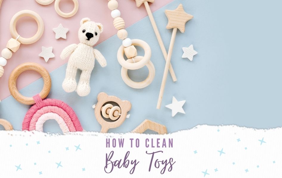 How To Clean Baby Toys The Right Way Glad To Be Mama