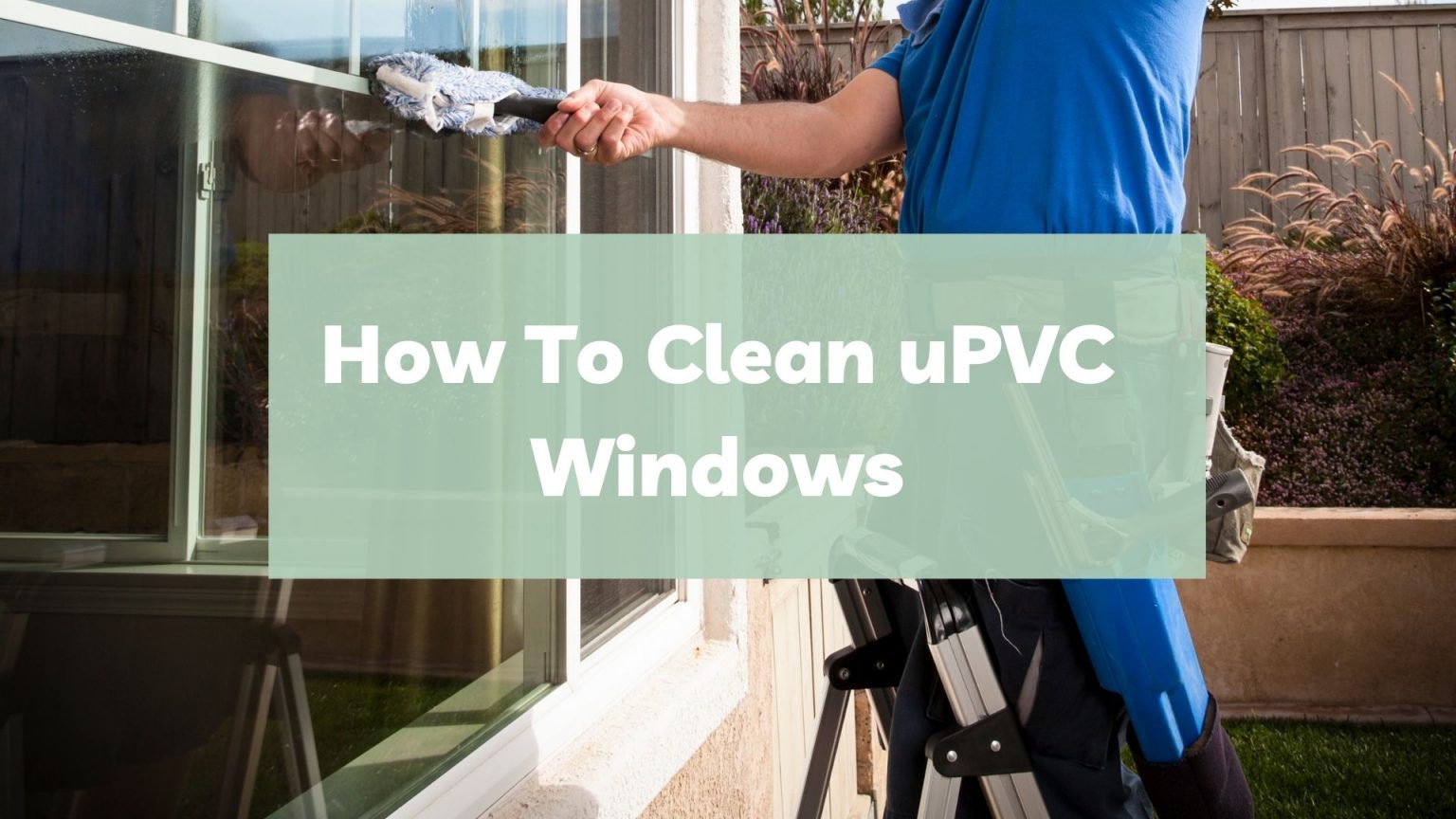 How to Clean uPVC Windows Glass Directors