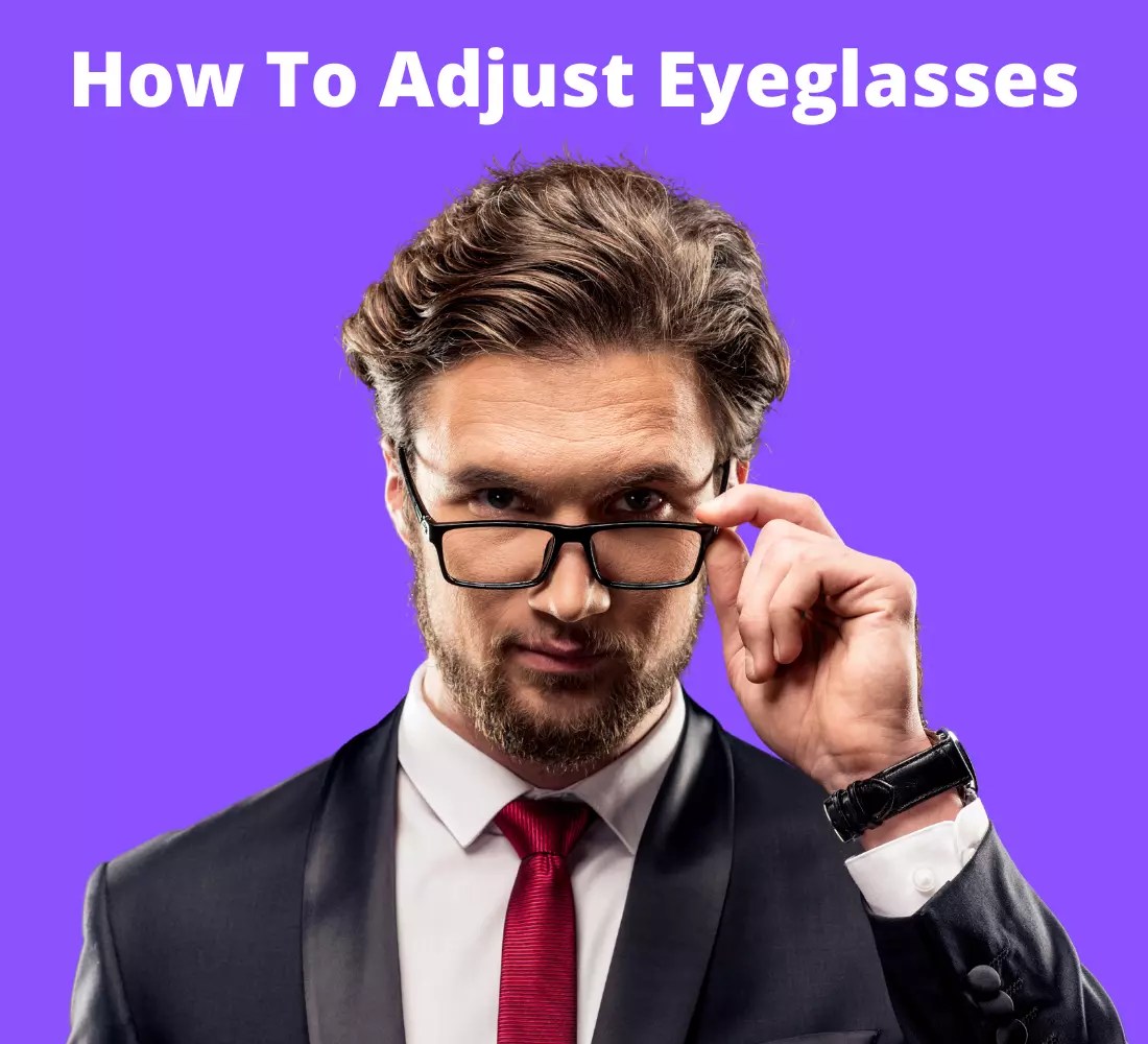 How To Adjust Eyeglasses [2023]