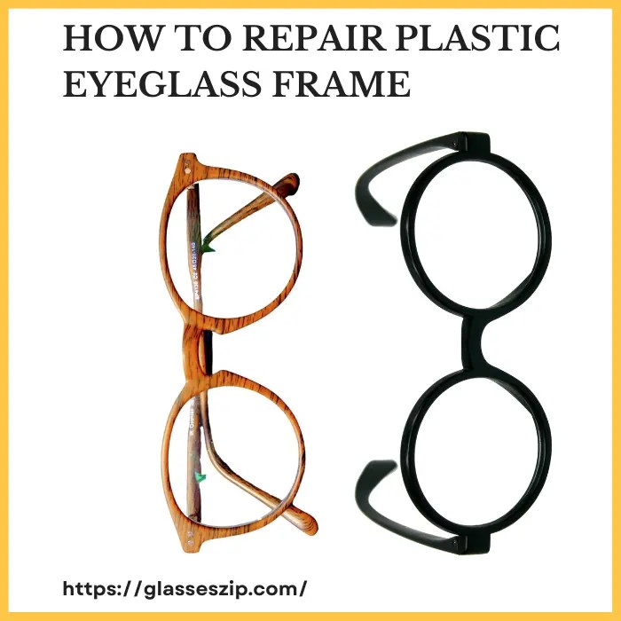 How To Repair Plastic Eyeglass Frame in 2024?