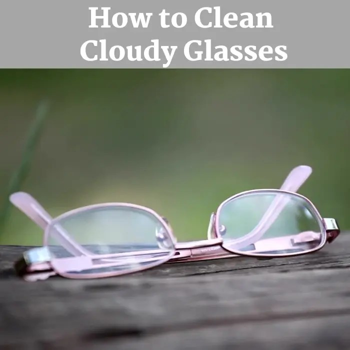 How to Clean Cloudy Glasses in 2024?