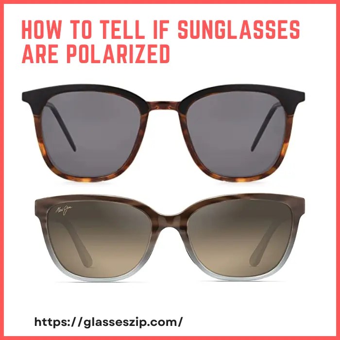 How to Tell if Sunglasses Are Polarized [6 Ways for Polarization Identification]